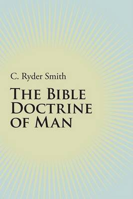 The Bible Doctrine of Man(English, Paperback, Smith C Ryder)