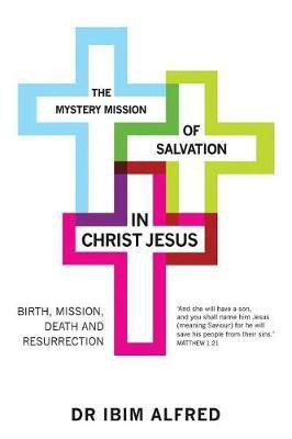 The Mystery Mission of Salvation in Christ Jesus(English, Paperback, Alfred Ibim Dr)