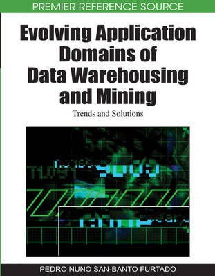 Evolving Application Domains of Data Warehousing and Mining: Trends and Solutions(English, Electronic book text, unknown)