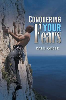Conquering Your Fears(English, Paperback, Okebe Kalu)