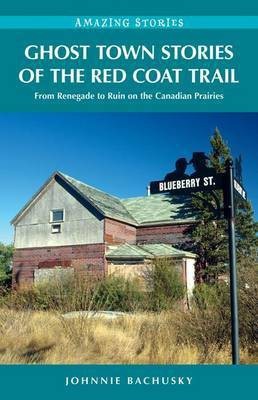 Ghost Town Stories of the Red Coat Trail(English, Electronic book text, Bachusky Johnnie)