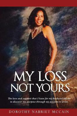 My Loss Not Yours(English, Paperback, McCain Dorothy Nabriet)