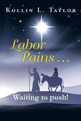 Labor Pains . . . Waiting to push!(English, Paperback, Taylor Kollin L)