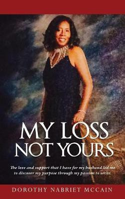 My Loss Not Yours(English, Hardcover, McCain Dorothy Nabriet)