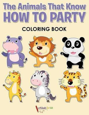 The Animals That Know How to Party Coloring Book(English, Paperback, For Kids Activibooks)