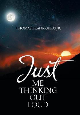 Just Me Thinking out Loud(English, Hardcover, Gibbs Thomas Frank Jr)