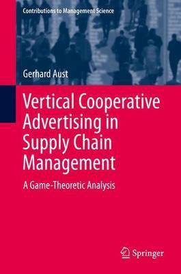 Vertical Cooperative Advertising in Supply Chain Management; A Game-Theoretic Analysis(English, Electronic book text, unknown)