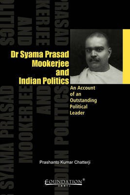 Dr Syama Prasad Mookerjee and Indian Politics(English, Paperback, Chatterji Prashanto Kumar)