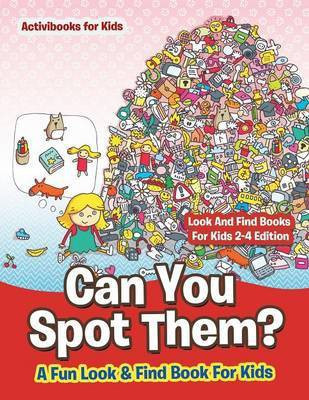 Can You Spot Them! A Fun Look & Find Book For Kids - Look And Find Books For Kids 2-4 Edition(English, Paperback, For Kids Activibooks)