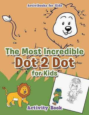 The Most Incredible Dot 2 Dot for Kids Activity Book(English, Paperback, For Kids Activibooks)