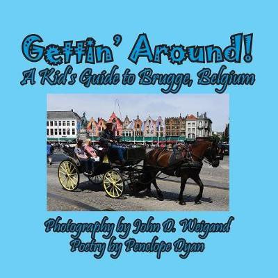Gettin' Around! A kid's Guide to Brugge, Belgium(English, Paperback, Dyan Penelope)