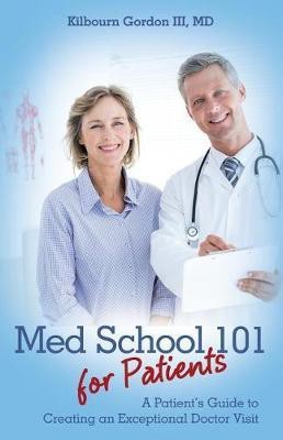 Med School 101 for Patients(English, Paperback, Gordon Kilbourn III MD)