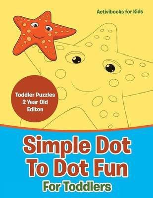 Simple Dot To Dot Fun For Toddlers - Toddler Puzzles 2 Year Old Editon(English, Paperback, For Kids Activibooks)