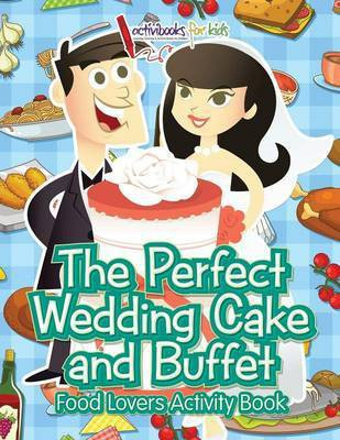 The Perfect Wedding Cake and Buffet(English, Paperback, For Kids Activibooks)
