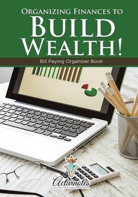 Organizing Finances to Build Wealth! Bill Paying Organizer Book(English, Paperback, Activinotes)