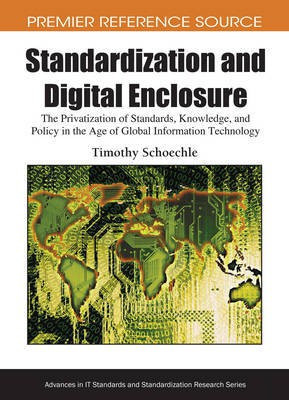 Standardization and Digital Enclosure: The Privatization of Standards, Knowledge, and Policy in the Age of Global Information Technology(English, Electronic book text, Schoechle Timothy) Standardization and Digital Enclosure: The Privatization of Standards, Knowledge, and Policy in the Age of Global Information Technology(English, Electronic book text, Schoechle Timothy)