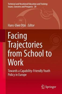 Facing Trajectories from School to Work; Towards a Capability-Friendly Youth Policy in Europe(English, Electronic book text, unknown)