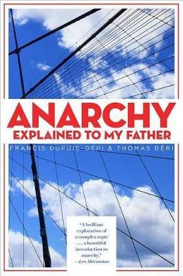 Anarchy Explained to My Father(English, Paperback, Dupuis-Deri Francis)