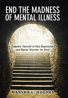 End the Madness of Mental Illness(English, Hardcover, Hughes Marsha L)
