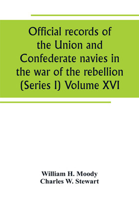 Official records of the Union and Confederate navies in the war of the rebellion (Series I) Volume XVI(English, Paperback, H Moody William)