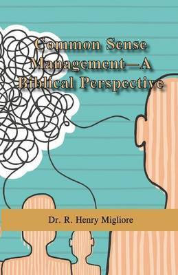 Common Sense Management- A Biblical Perspective(English, Paperback, Migliore R Henry Dr)