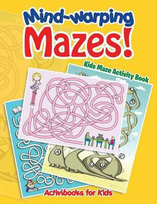 Mind-warping Mazes! Kids Maze Activity Book(English, Paperback, For Kids Activibooks)