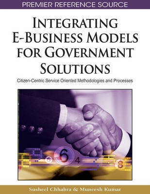 Integrating E-Business Models for Government Solutions: Citizen-Centric Service Oriented Methodologies and Processes(English, Electronic book text, unknown)