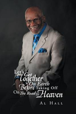 Let's Get Together on Earth Before Taking Off on the Road to Heaven(English, Electronic book text, Hall Al)