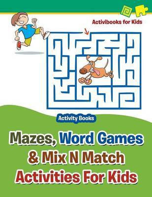 Mazes, Word Games & Mix N Match Activities For Kids - Activity Books(English, Paperback, For Kids Activibooks)