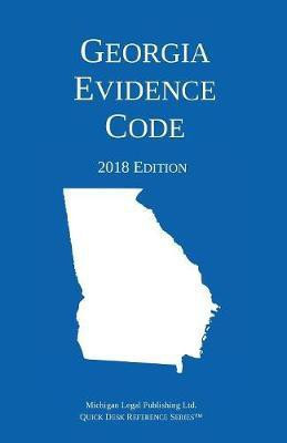 Georgia Evidence Code; 2018 Edition(English, Paperback, Michigan Legal Publishing Ltd)