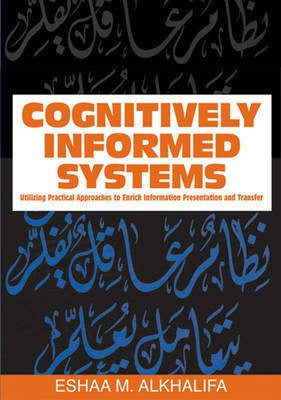 Cognitively Informed Systems: Utilizing Practical Approaches to Enrich Information Presentation and Transfer(English, Electronic book text, unknown)