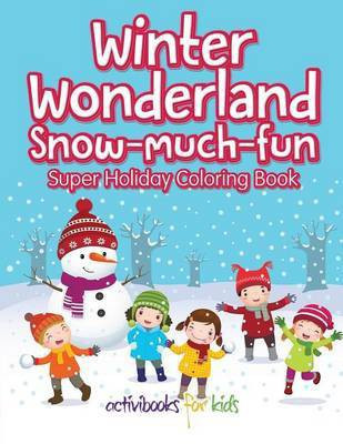 Winter Wonderland Snow-Much-Fun Super Holiday Coloring Book(English, Paperback, For Kids Activibooks)