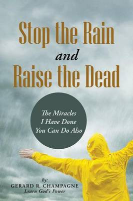 Stop the Rain and Raise the Dead(English, Paperback, Champagne Gerard R)