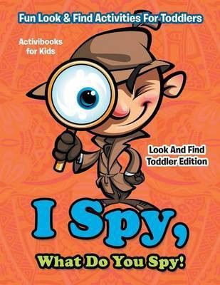 I Spy, What Do You Spy! Fun Look & Find Activities For Toddlers - Look And Find Toddler Edition(English, Paperback, For Kids Activibooks)