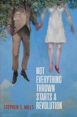 Not Everything Thrown Starts a Revolution(English, Paperback, Mills Stephen S)