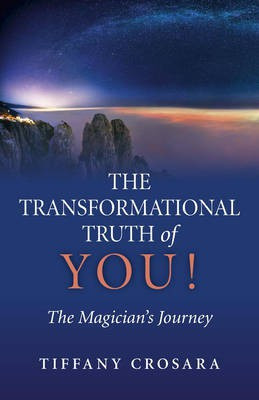 Transformational Truth of YOU!, The - The Magician`s Journey(English, Paperback, Crosara Tiffany)