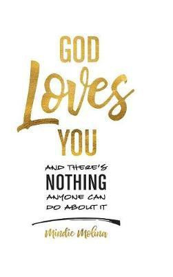 God Loves You and There's Nothing Anyone Can Do About It.(English, Hardcover, Molina Mindie)