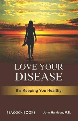 Love your disease-its keeping you healthy(English, Hardcover, Harrison John)