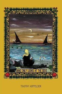 Who Only Looks at the Sea(English, Paperback, Hoffelder Timothy)