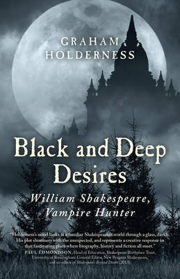 Black and Deep Desires - William Shakespeare, Vampire Hunter(English, Paperback, Holderness Graham)