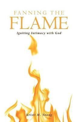 Fanning the Flame(English, Paperback, Young Kristi M)