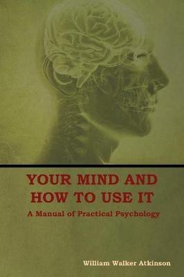 Your Mind and How to Use It(English, Paperback, Atkinson William Walker)