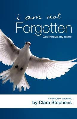 I Am Not Forgotten God Knows My Name(English, Paperback, Stephens Clara)