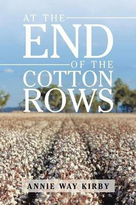 At the End of the Cotton Rows(English, Paperback, Kirby Annie Way)