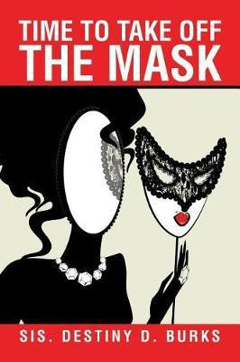 Time to Take Off the Mask(English, Paperback, Burks Sis Destiny D)