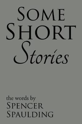 Some Short Stories(English, Paperback, Spaulding Spencer)