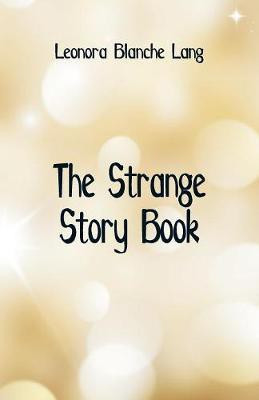 The Strange Story Book(English, Paperback, Lang Leonora Blanche)