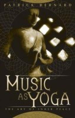 Music as Yoga(English, Paperback, Bernard Patrick)