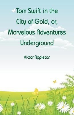 Tom Swift in the City of Gold(English, Paperback, Appleton Victor)