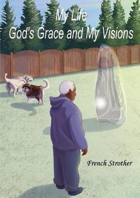 My Life, God's Grace and My Visions(English, Paperback, Strother French)